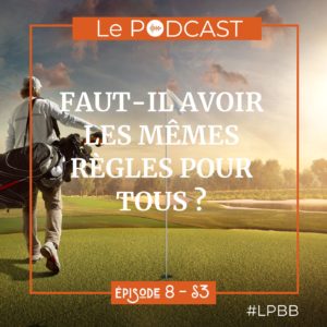 Podcast LPBB S3E8 - Les mêmes règles pour tous ?