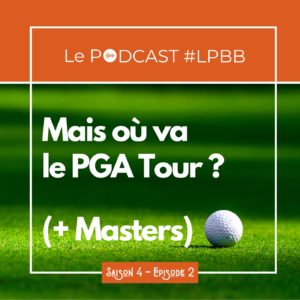Podcast LPBB - nouvelle saison PGA Tour, Full Swing, The Masters 2023